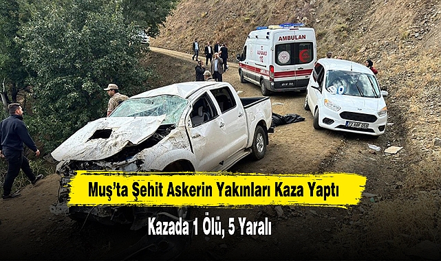 Muş’ta Şehit Askerin Yakınları Kaza Yaptı: 1 Ölü, 5 Yaralı