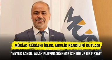 MÜSİAD Başkanı İşlek, Mevlid Kandilini Kutladı