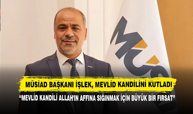 MÜSİAD Başkanı İşlek, Mevlid Kandilini Kutladı