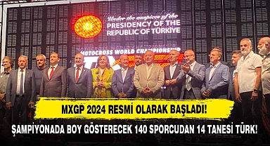 MXGP 2024 RESMİ OLARAK BAŞLADI! ŞAMPİYONADA BOY GÖSTERECEK 140 SPORCUDAN 14 TANESİ TÜRK!