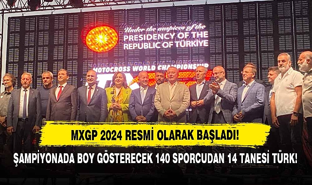 MXGP 2024 RESMİ OLARAK BAŞLADI! ŞAMPİYONADA BOY GÖSTERECEK 140 SPORCUDAN 14 TANESİ TÜRK!