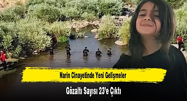 Narin Cinayetinde Yeni Gelişmeler Gözaltı Sayısı 23’e Çıktı