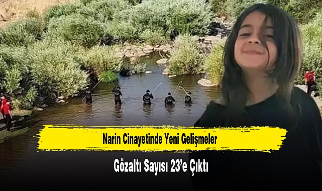 Narin Cinayetinde Yeni Gelişmeler Gözaltı Sayısı 23’e Çıktı
