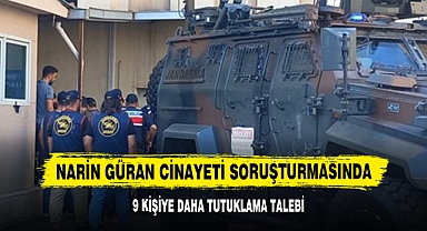 Narin Güran Cinayeti Soruşturmasında 9 Kişiye Daha Tutuklama Talebi