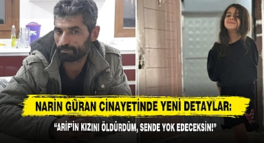 Narin Güran Cinayetinde Yeni Detaylar: “Arif’in Kızını Öldürdüm, Sende Yok Edeceksin!”