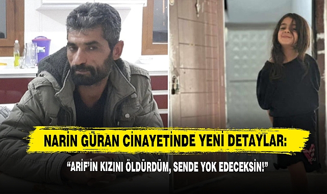 Narin Güran Cinayetinde Yeni Detaylar: “Arif’in Kızını Öldürdüm, Sende Yok Edeceksin!”