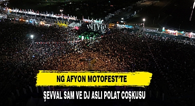 NG AFYON MOTOFEST’TE ŞEVVAL SAM VE DJ ASLI POLAT COŞKUSU