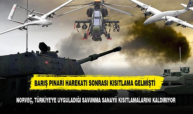 NORVEÇ, TÜRKİYE'YE UYGULADIĞI SAVUNMA SANAYİİ KISITLAMALARINI KALDIRIYOR