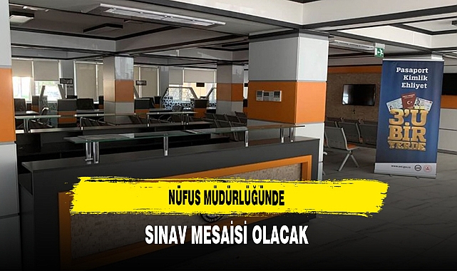 Nüfus Müdürlüğünde Sınav Mesaisi Olacak