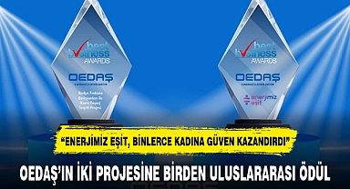 OEDAŞ'IN İKİ PROJESİNE BİRDEN ULUSLARARASI ÖDÜL