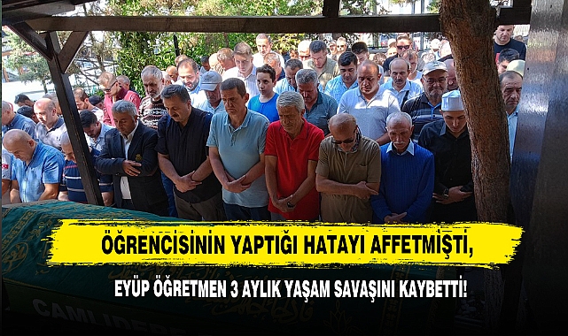 Öğrencisinin Yaptığı Hatayı Affetmişti, Eyüp Öğretmen 3 Aylık Yaşam Savaşını Kaybetti!