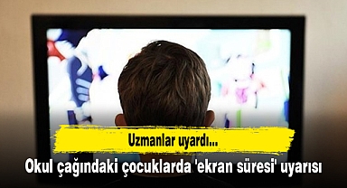 Okul çağındaki çocuklarda 'ekran süresi' uyarısı