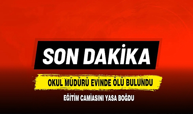 Okul Müdürü Evinde Ölü Bulundu