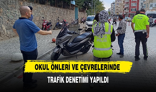 OKUL ÖNLERİ VE ÇEVRELERİNDE TRAFİK DENETİMİ YAPILDI
