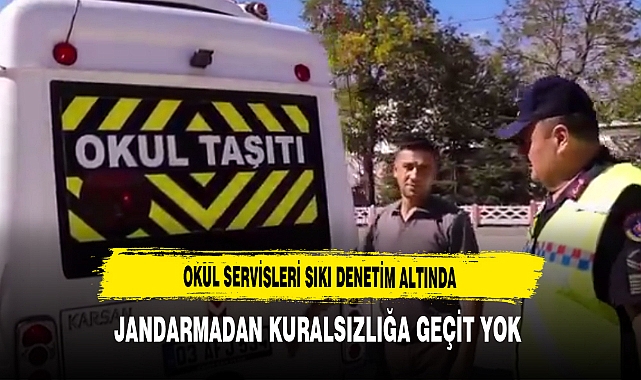 Okul Servisleri Sıkı Denetim Altında Jandarmadan Kuralsızlığa Geçit Yok