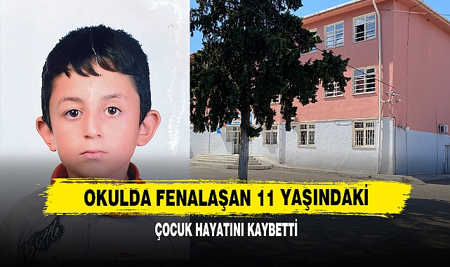Okulda Fenalaşan 11 Yaşındaki Çocuk Hayatını Kaybetti