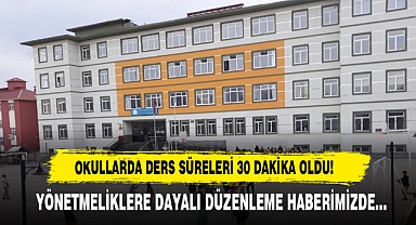 OKULLARDA DERS SÜRELERİ 30 DAKİKA OLDU!