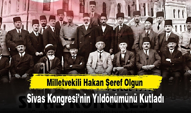 OLGUN, SİVAS KONGRESİ'NİN YILDÖNÜMÜNÜ KUTLADI