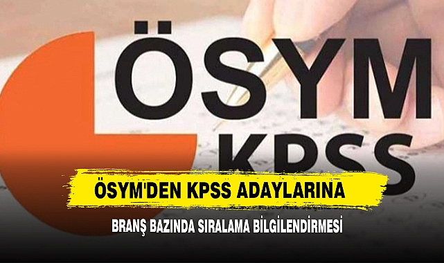 ÖSYM'DEN KPSS Adaylarına Branş Bazında Sıralama Bilgilendirmesi