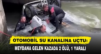OTOMOBİL SU KANALINA UÇTU: MEYDANA GELEN KAZADA 2 ÖLÜ, 1 YARALI