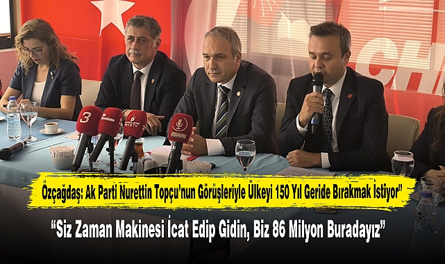 Özçağdaş: Ak Parti Nurettin Topçu’nun Görüşleriyle Ülkeyi 150 Yıl Geride Bırakmak İstiyor”