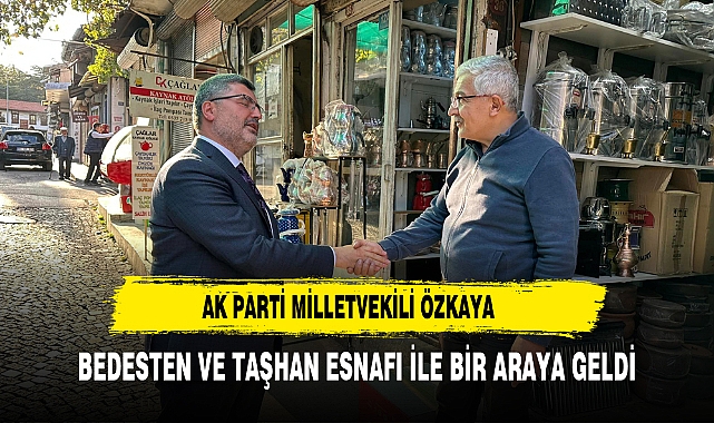 Özkaya, Bedesten ve Taşhan'da Esnaf ve Vatandaşlarla Buluştu