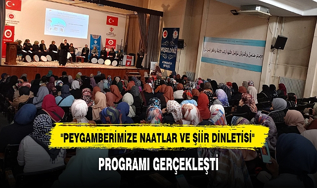"PEYGAMBERİMİZE NAATLAR VE ŞİİR DİNLETİSİ" PROGRAMI GERÇEKLEŞTİ