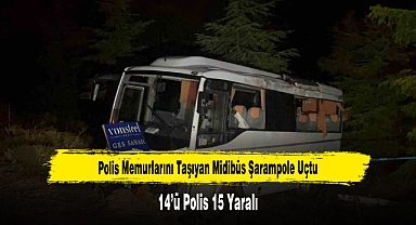 Polis Memurlarını Taşıyan Midibüs Şarampole Uçtu: 14'ü Polis 15 Yaralı