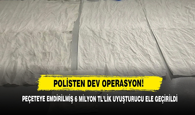 Polisten Dev Operasyon! Peçeteye Emdirilmiş 6 Milyon Tl’lik Uyuşturucu Ele Geçirildi