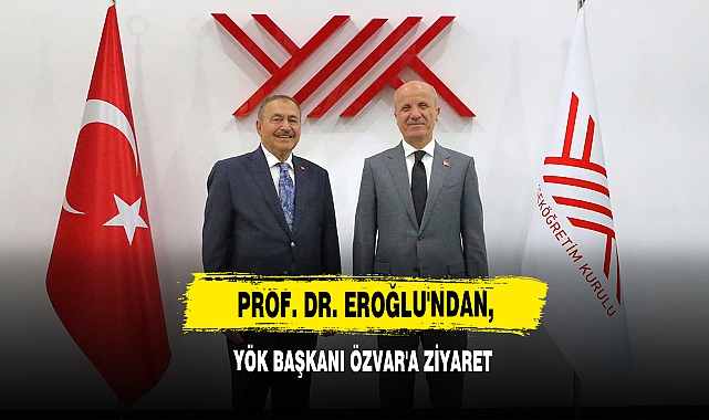 Prof. Dr. Eroğlu'ndan, YÖK Başkanı Özvar'a Ziyaret