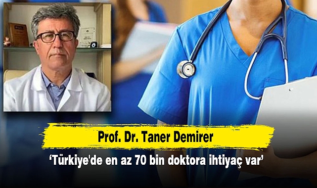 Prof. Dr. Taner Demirer: 'Türkiye'de en az 70 bin doktora ihtiyaç var'
