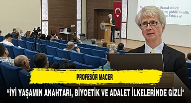 Profesör Macer “İyi Yaşamın Anahtarı, Biyoetik ve Adalet İlkelerinde Gizli