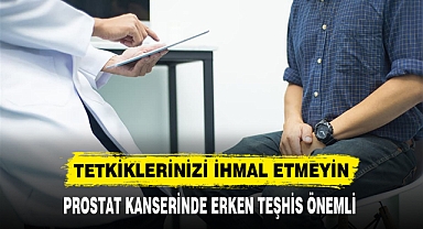 PROSTAT KANSERİNDE ERKEN TEŞHİS ÖNEMLİ