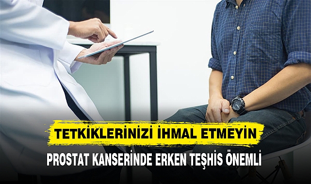 PROSTAT KANSERİNDE ERKEN TEŞHİS ÖNEMLİ