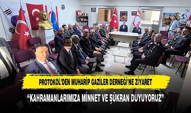 PROTOKOL’DEN MUHARİP GAZİLER DERNEĞİ’NE ZİYARET