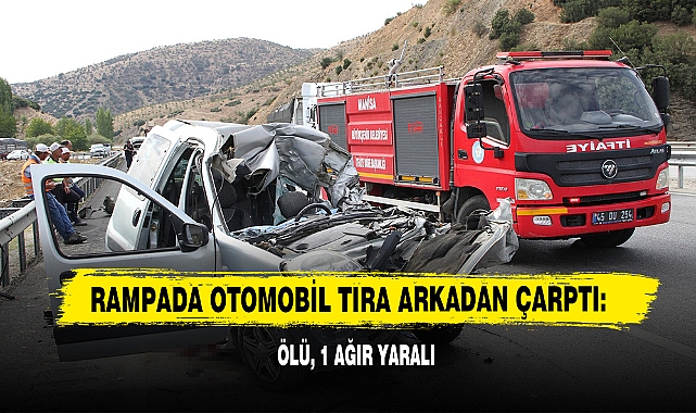 Rampada Otomobil Tıra Arkadan Çarptı: Ölü, 1 Ağır Yaralı