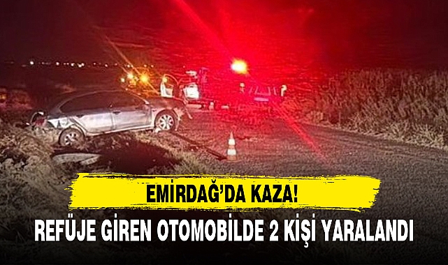 REFÜJE GİREN OTOMOBİLDE 2 KİŞİ YARALANDI