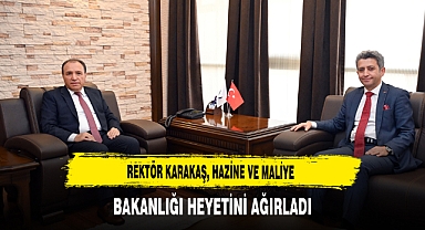 Rektör Karakaş, Hazine ve Maliye Bakanlığı Heyetini Ağırladı