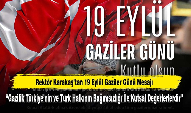 Rektör Karakaş’tan 19 Eylül Gaziler Günü Mesajı