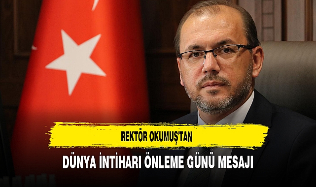 Rektör Okumuş'tan Dünya İntiharı Önleme Günü Mesajı