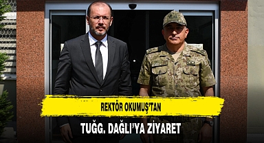 Rektör Okumuş’tan Tuğg. Dağlı’ya Ziyaret