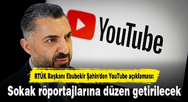 RTÜK Başkanı Ebubekir Şahin'den YouTube açıklaması: Sokak röportajlarına düzen getirilecek