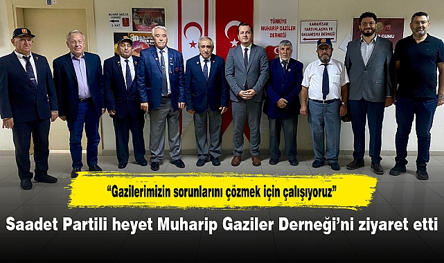 Saadet Partili heyet Muharip Gaziler Derneği’ni ziyaret etti