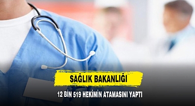 Sağlık Bakanlığı 12 Bin 519 Hekimin Atamasını Yaptı