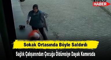 Sağlık Çalışanından Çocuğa Öldüresiye Dayak Kamerada