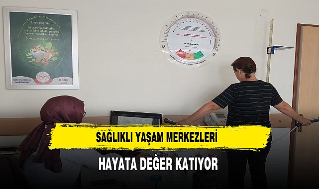 SAĞLIKLI YAŞAM MERKEZLERİ HAYATA DEĞER KATIYOR