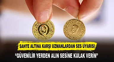 SAHTE ALTINA KARŞI UZMANLARDAN SES UYARISI