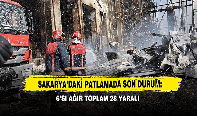Sakarya’daki Patlamada Son Durum: 6’sı Ağır Toplam 28 Yaralı