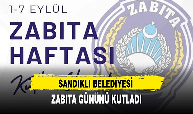 SANDIKLI BELEDİYESİ ZABITA GÜNÜNÜ KUTLADI