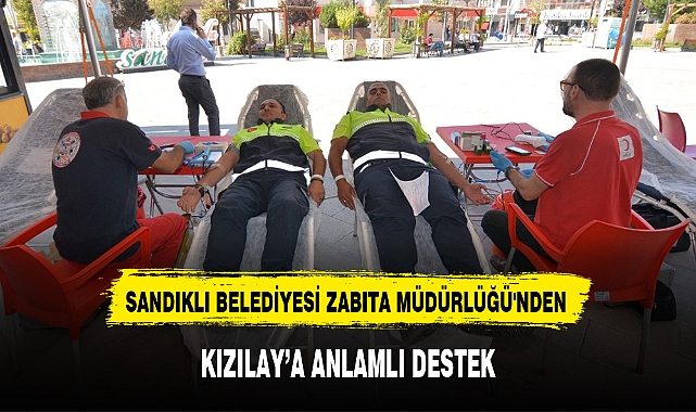 SANDIKLI BELEDİYESİ ZABITA MÜDÜRLÜĞÜ'NDEN KIZILAY'A ANLAMLI DESTEK